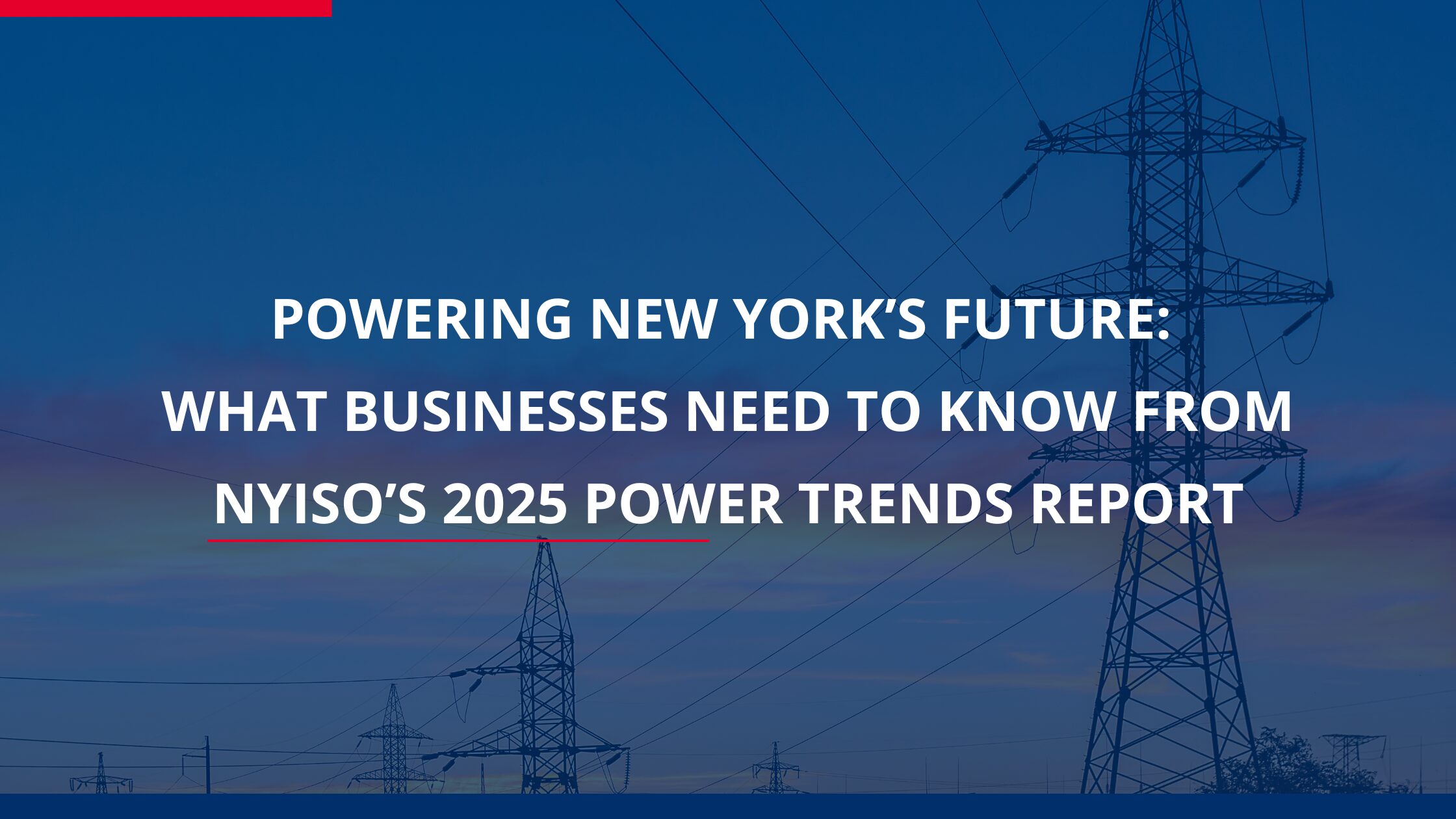 Powering New York’s Future: What Businesses Need to Know from NYISO’s 2025 Power Trends Report